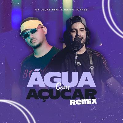 Água Com Açúcar (Remix) By DJ Lucas Beat, Raffa Torres's cover