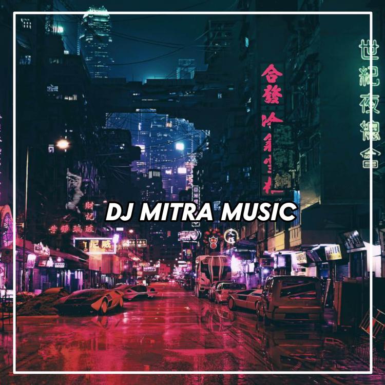 DJ MITRA MUSIC's avatar image