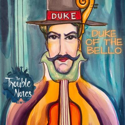 Duke of the Bello By The Trouble Notes's cover