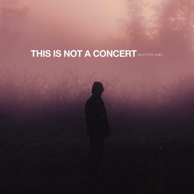 THIS IS NOT A CONCERT (QUESTION MARK) (Live)'s cover