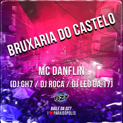 Bruxaria do Castelo By MC DANFLIN, DJ GH7, DJ Léo da 17, DJ Roca's cover