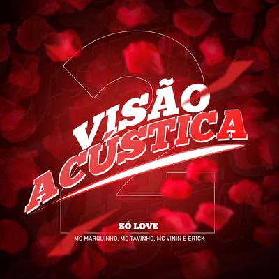 Visão Acústica 2: Só Love (feat. Mc Marquinho & MC Tavinho) By DJ Matt D, MC Vinin, Er1ck, Mc Marquinho, Mc Tavinho's cover