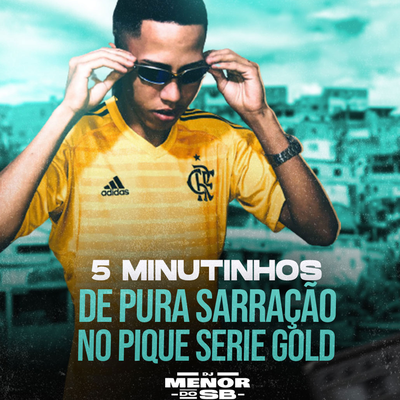 5 MINUTINHOS DE PURA SARRAÇÃO NO PIQUE SERIE GOLD By Dj menor do sb's cover