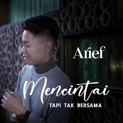Mencintai Tapi Tak Bersama By Arief's cover