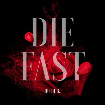 Die Fast By Ruth B.'s cover