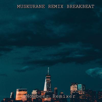 MUSKURANE REMIX BREAKBEAT (Remix)'s cover
