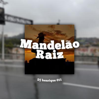 Mandelão Raiz By DJ Henrique 011's cover