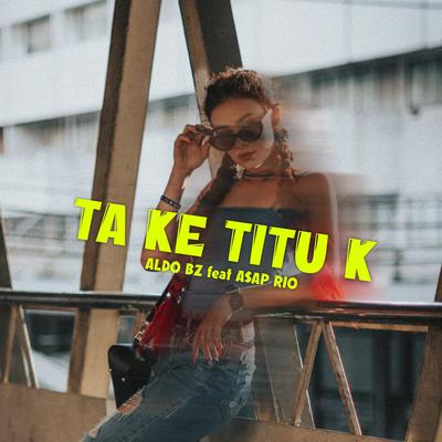 Ta Ke Titu K By Aldo Bz, A$AP RIO's cover