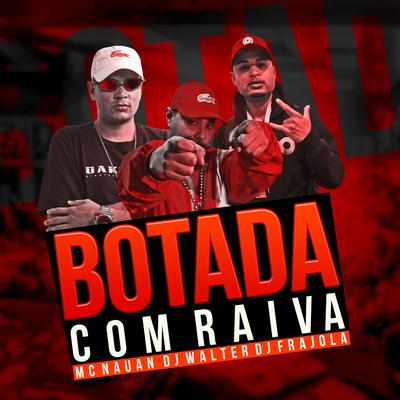 BOTADA COM RAIVA By DJ Walter, DJ Frajola, MC Nauan's cover