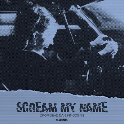 SCREAM MY NAME By DROP DEAD DAN, KingOsiris's cover