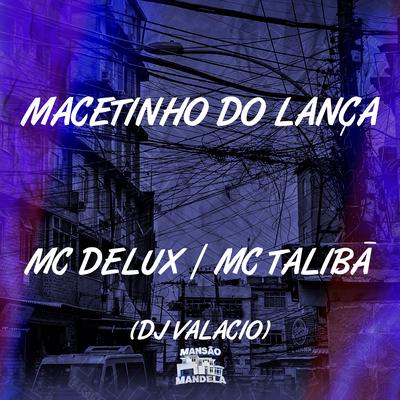 Macetinho do Lança By Mc Talibã, Mc Delux, DJ Valacio's cover