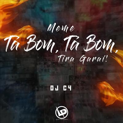 Meme - Ta Bom, Tá Bom, Tira Garai! By Dj C4's cover