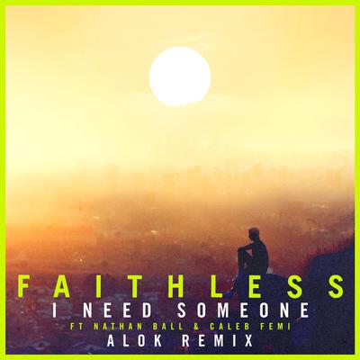 I Need Someone (feat. Nathan Ball & Caleb Femi) [Alok Remix] [Edit] By Faithless, Caleb Femi, Nathan Ball, Alok's cover