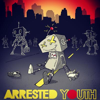 My Friends Are Robots By Arrested Youth's cover