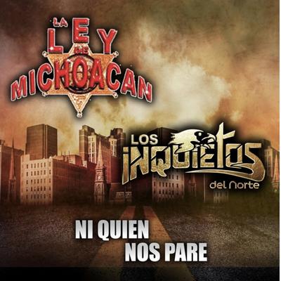 Ni Quien Nos Pare By La Ley de Michoacan, Los Inquietos Del Norte's cover