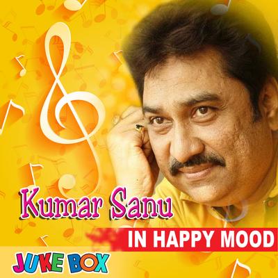 Kumar Sanu In Happy Mood's cover