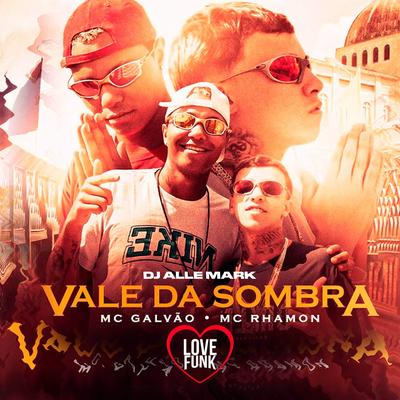 Vale da Sombra By MC Rhamon, Mc Galvão, DJ Alle Mark's cover