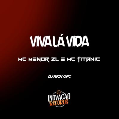 Viva Lá Vida By MC Titanic, MC Menor ZL, Dj Rick Ofc's cover