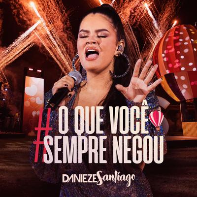 O Que Você Sempre Negou By Danieze Santiago's cover