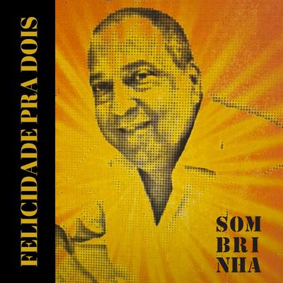 Felicidade pra Dois By Sombrinha's cover