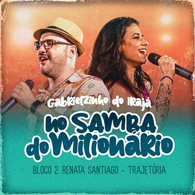 Trajetória (No Samba Do Milionário - Bloco 2, Ao Vivo) By Gabrielzinho do Irajá, Renata Santiago's cover