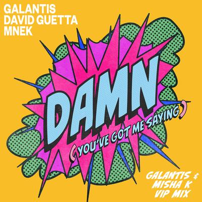 Damn (You’ve Got Me Saying) [Galantis & Misha K VIP Mix] By Galantis, David Guetta, MNEK, Misha K's cover