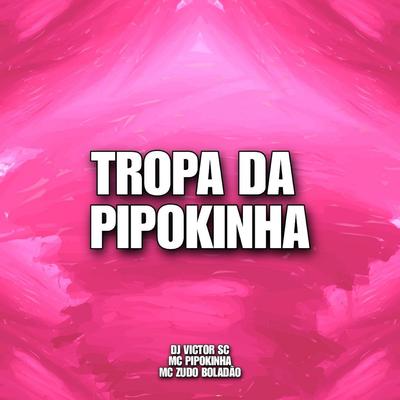 Tropa da Pipokinha (feat. MC Pipokinha) (feat. MC Pipokinha)'s cover