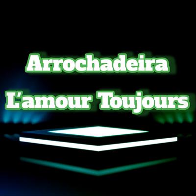 Arrochadeira L'amour Toujours By Dance Comercial Music's cover