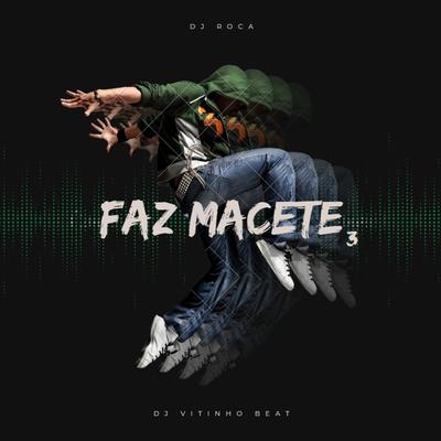 Faz Macete 3 By DJ Roca, Funk Mandelão Fluxos, DJ Vitinho Beat's cover