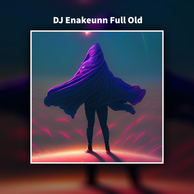 Dj Enakeunn Full Old (Remix)'s cover
