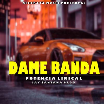 DAME BANDA By Potencia Lirical, Jay santana prod's cover