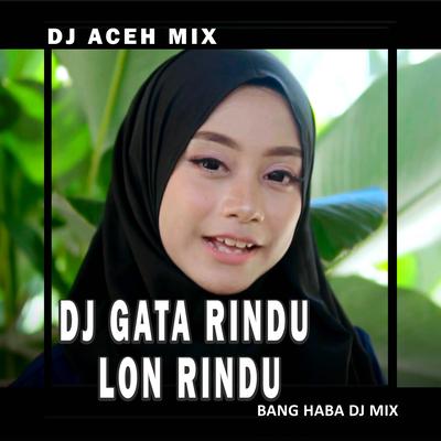 DJ Gata Rindu Lon Rindu (Remix Aceh)'s cover