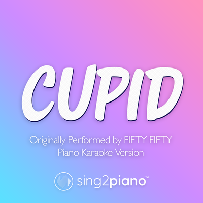 Cupid (Originally Performed by FIFTY FIFTY) (Piano Karaoke Version)'s cover