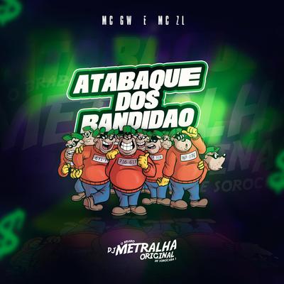 Atabaque dos Bandidao By DJ Metralha Original, Mc ZL's cover