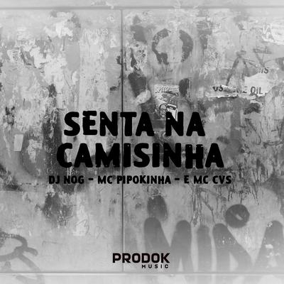 Senta na Camisinha By DJ NOG, MC Pipokinha, MC CVS's cover