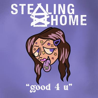 good 4 u By Stealing Home's cover