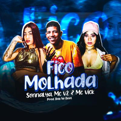 Fico Molhada By MC V2, Sonnalya, Mc Vick's cover