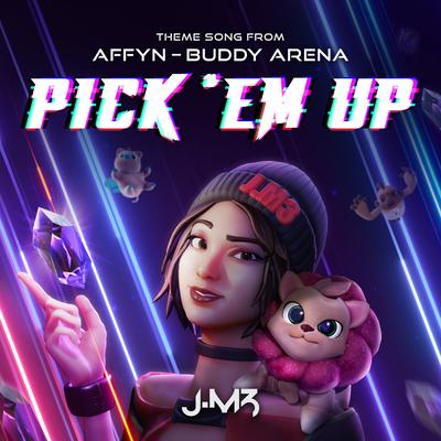 Pick 'Em Up (Theme Song from "Affyn - Buddy Arena") By J.M3's cover