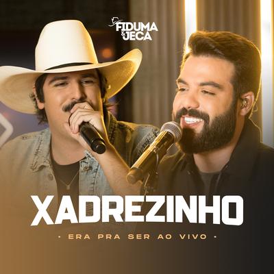 Xadrezinho (Era Pra Ser Ao Vivo) By Fiduma & Jeca's cover