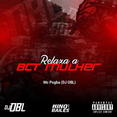 Relaxa a Bct Mulher By Mc Pogba, DJ OBL's cover