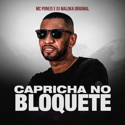 Capricha no Bloquete By Mc Poneis, DJ Maloka Original's cover