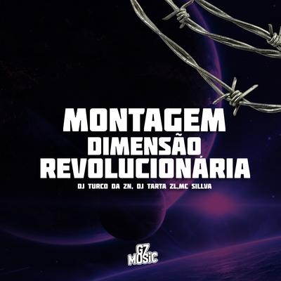 Montagem Dimensão Revolucionária By DJ TURCO DA ZN, DJ TARTA ZL, MC SILLVA's cover