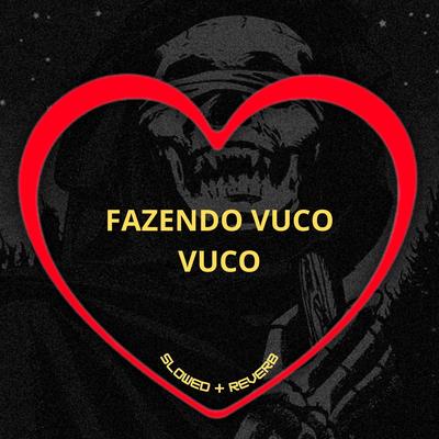 Fazendo Vuco Vuco (Slowed + Reverb)'s cover