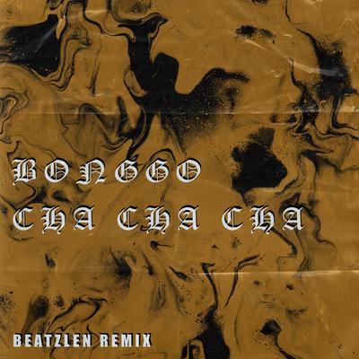 Bonggo Cha Cha Cha (Remix) By Beatzlen's cover