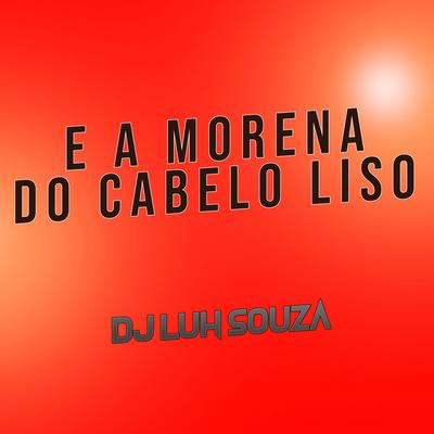 E a Morena do Cabelo Liso By Dj Luh Souza's cover