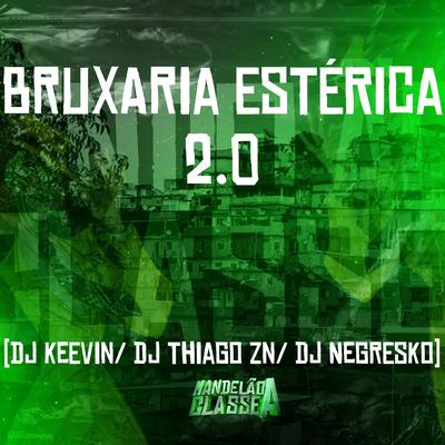 Bruxaria Estérica 2.0 By DJ NEGRESKO, DJ KEEVIN, DJ THIAGO ZN's cover
