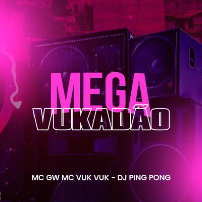 Mega Vukadão By DJ Ping Pong, Mc Gw, Mc Vuk Vuk's cover