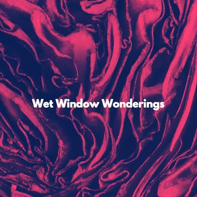 Wet Window Wonderings's cover