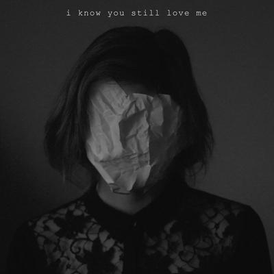 I Know You Still Love Me By iZthoN's cover