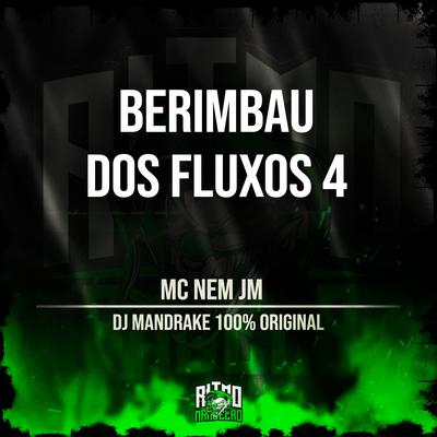 Berimbau dos Fluxos 4 By Mc Nem Jm, DJ Mandrake 100% Original's cover